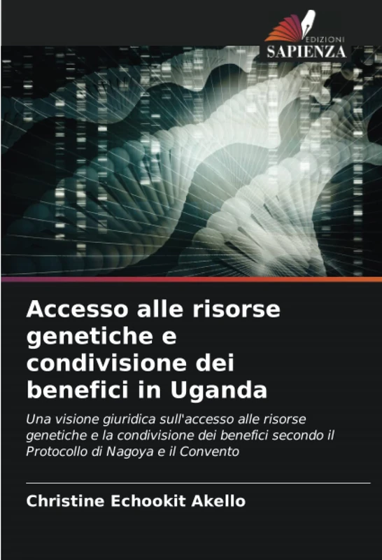 Accesso alle risorse genetiche e condivisione dei benefici in Uganda: Una visione giuridica sull'accesso alle risorse genetiche e la condivisione dei ... secondo il Protocollo di Nagoya e il Convento - Image 1