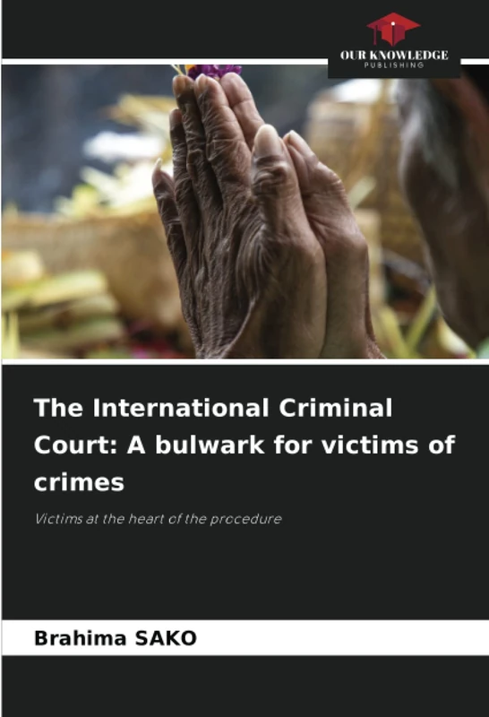 The International Criminal Court: A bulwark for victims of crimes: Victims at the heart of the procedure