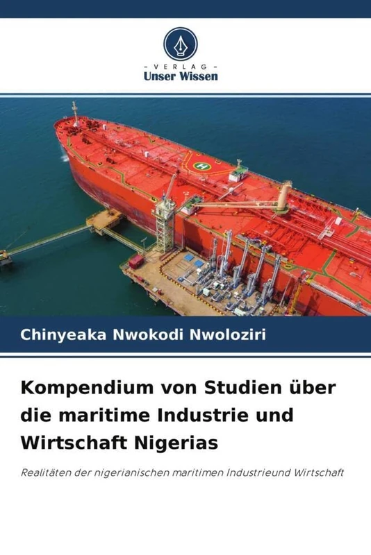 Kompendium von Studien über die maritime Industrie und Wirtschaft Nigerias: Realitäten der nigerianischen maritimen Industrieund Wirtschaft