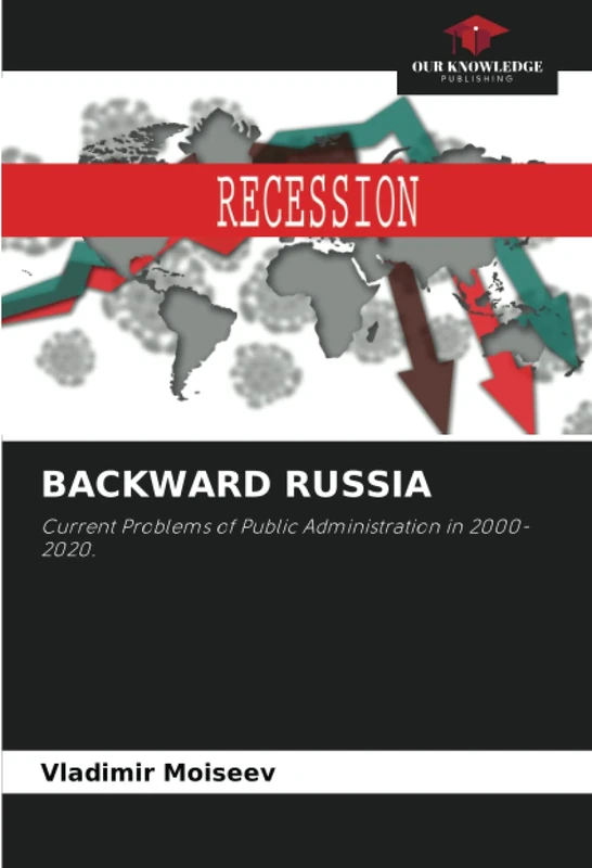 BACKWARD RUSSIA: Current Problems of Public Administration in 2000-2020.