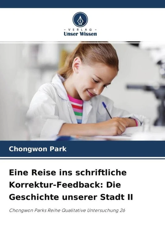 Eine Reise ins schriftliche Korrektur-Feedback: Die Geschichte unserer Stadt II: Chongwon Parks Reihe Qualitative Untersuchung 26
