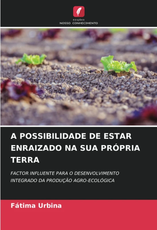 A POSSIBILIDADE DE ESTAR ENRAIZADO NA SUA PRÓPRIA TERRA: FACTOR INFLUENTE PARA O DESENVOLVIMENTO INTEGRADO DA PRODUÇÃO AGRO-ECOLÓGICA