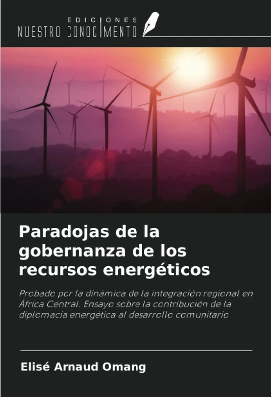 Paradojas de la gobernanza de los recursos energéticos: Probado por la dinámica de la integración regional en África Central. Ensayo sobre la ... energética al desarrollo comunitario