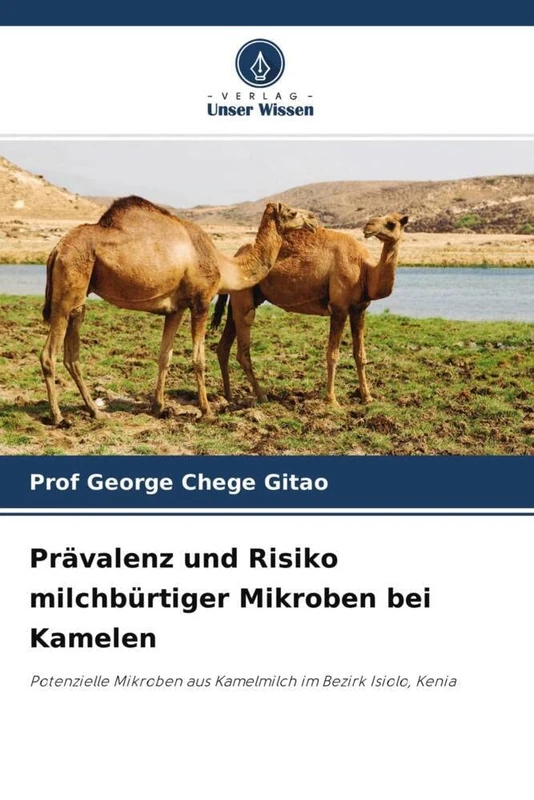 Prävalenz und Risiko milchbürtiger Mikroben bei Kamelen: Potenzielle Mikroben aus Kamelmilch im Bezirk Isiolo, Kenia