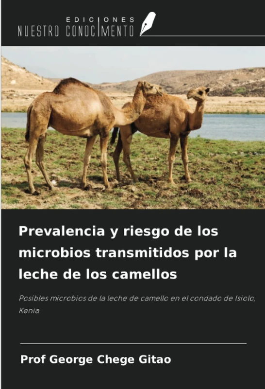 Prevalencia y riesgo de los microbios transmitidos por la leche de los camellos: Posibles microbios de la leche de camello en el condado de Isiolo, Kenia