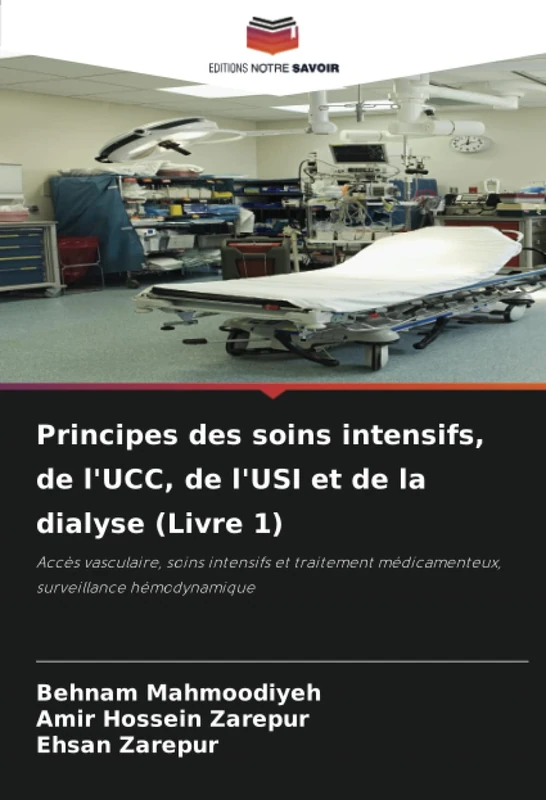 Principes des soins intensifs, de l'UCC, de l'USI et de la dialyse (Livre 1): Accès vasculaire, soins intensifs et traitement médicamenteux, surveillance hémodynamique