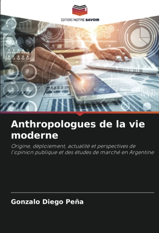 Anthropologues de la vie moderne: Origine, déploiement, actualité et perspectives de l'opinion publique et des études de marché en Argentine