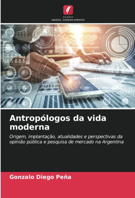 Antropólogos da vida moderna: Origem, implantação, atualidades e perspectivas da opinião pública e pesquisa de mercado na Argentina