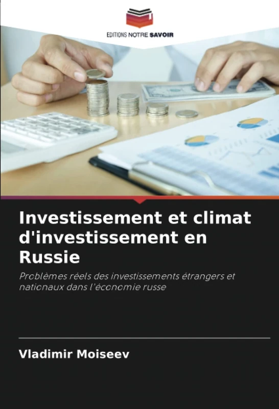 Investissement et climat d'investissement en Russie: Problèmes réels des investissements étrangers et nationaux dans l'économie russe