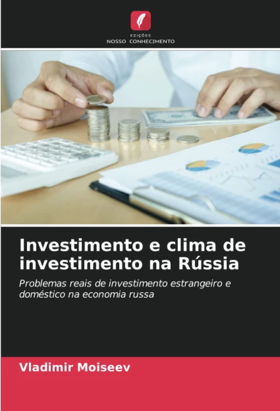 Investimento e clima de investimento na Rússia: Problemas reais de investimento estrangeiro e doméstico na economia russa