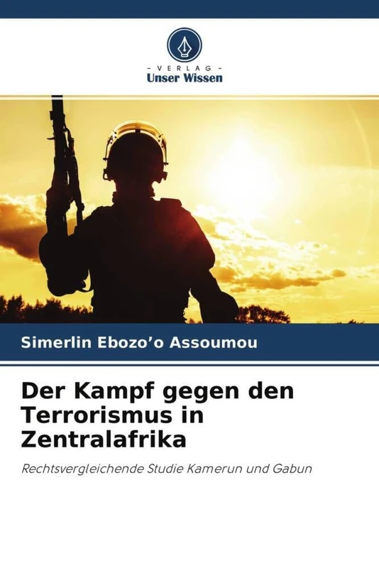Der Kampf gegen den Terrorismus in Zentralafrika: Rechtsvergleichende Studie Kamerun und Gabun