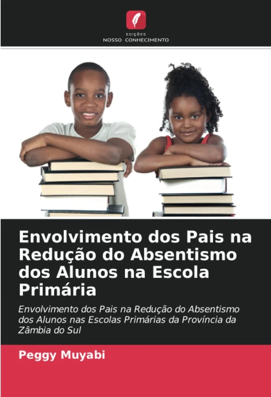 Envolvimento dos Pais na Redução do Absentismo dos Alunos na Escola Primária: Envolvimento dos Pais na Redução do Absentismo dos Alunos nas Escolas Primárias da Província da Zâmbia do Sul - Image 1