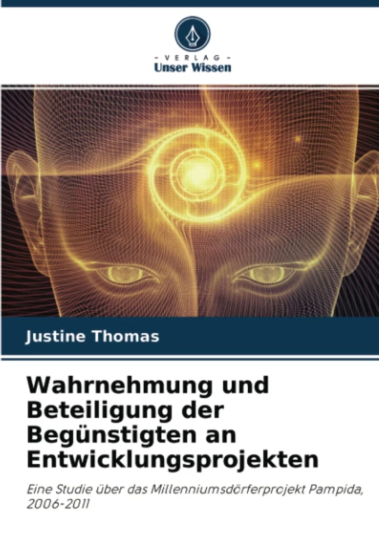 Wahrnehmung und Beteiligung der Begünstigten an Entwicklungsprojekten: Eine Studie über das Millenniumsdörferprojekt Pampida, 2006-2011