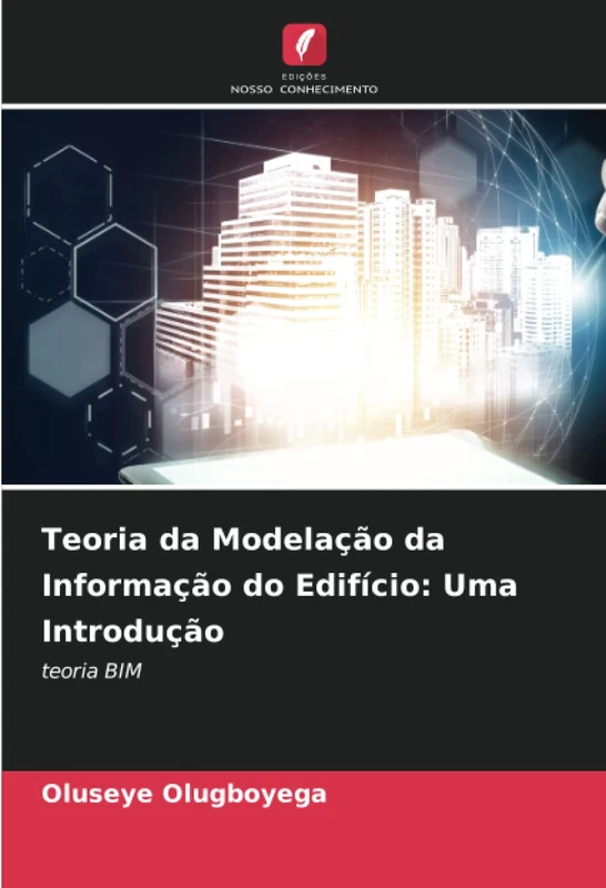 Teoria da Modelação da Informação do Edifício: Uma Introdução: teoria BIM