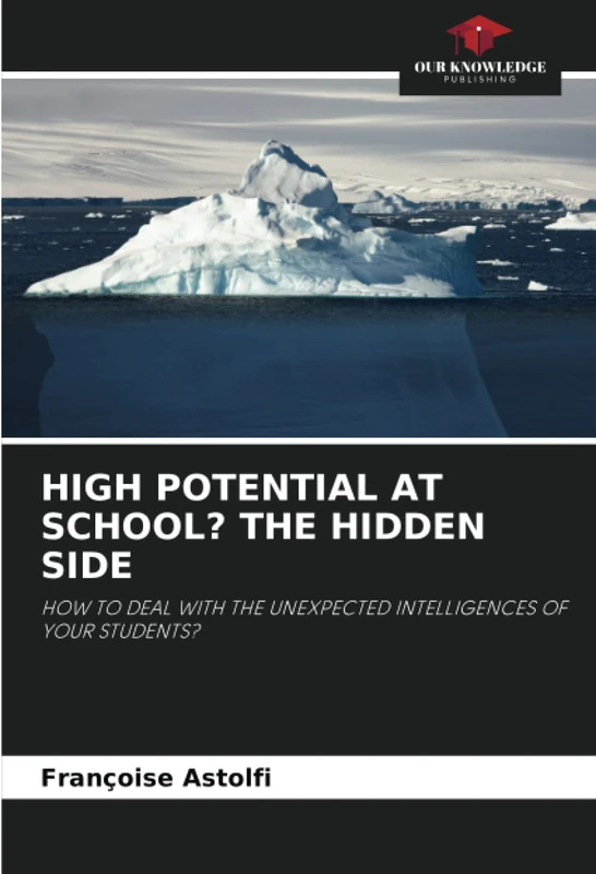 HIGH POTENTIAL AT SCHOOL? THE HIDDEN SIDE: HOW TO DEAL WITH THE UNEXPECTED INTELLIGENCES OF YOUR STUDENTS? - Image 1