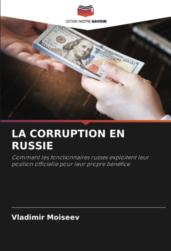 LA CORRUPTION EN RUSSIE: Comment les fonctionnaires russes exploitent leur position officielle pour leur propre bénéfice