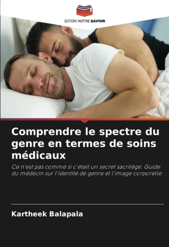 Comprendre le spectre du genre en termes de soins médicaux: Ce n'est pas comme si c'était un secret sacrilège. Guide du médecin sur l'identité de genre et l'image corporelle