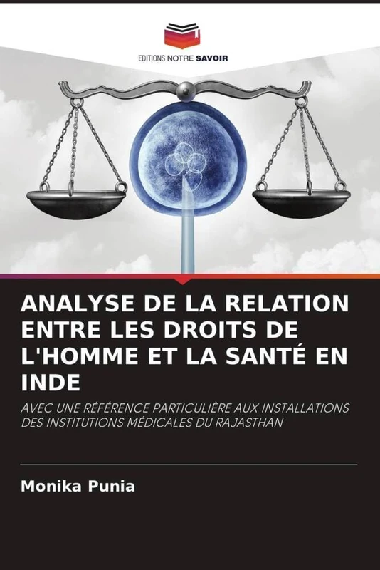 ANALYSE DE LA RELATION ENTRE LES DROITS DE L'HOMME ET LA SANTÉ EN INDE: AVEC UNE RÉFÉRENCE PARTICULIÈRE AUX INSTALLATIONS DES INSTITUTIONS MÉDICALES DU RAJASTHAN