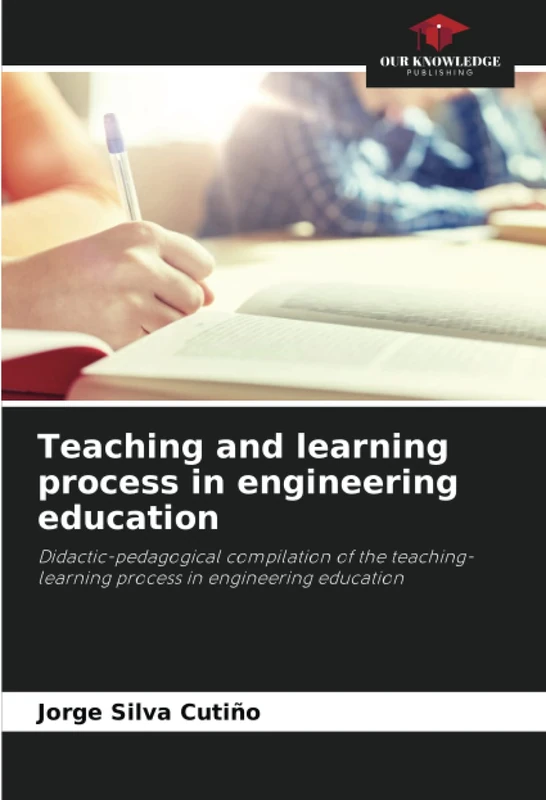 Teaching and learning process in engineering education: Didactic-pedagogical compilation of the teaching-learning process in engineering education