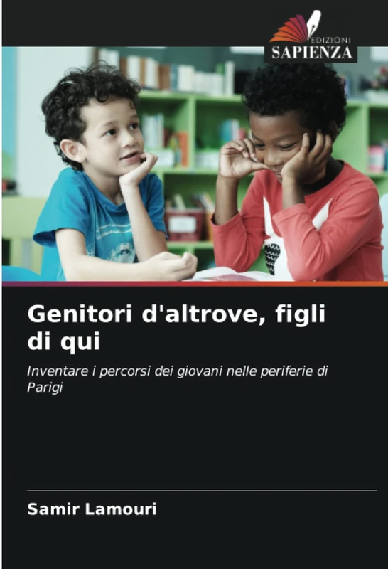 Genitori d'altrove, figli di qui: Inventare i percorsi dei giovani nelle periferie di Parigi