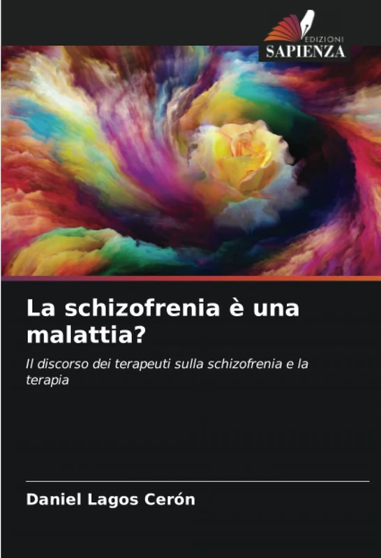 La schizofrenia è una malattia?: Il discorso dei terapeuti sulla schizofrenia e la terapia