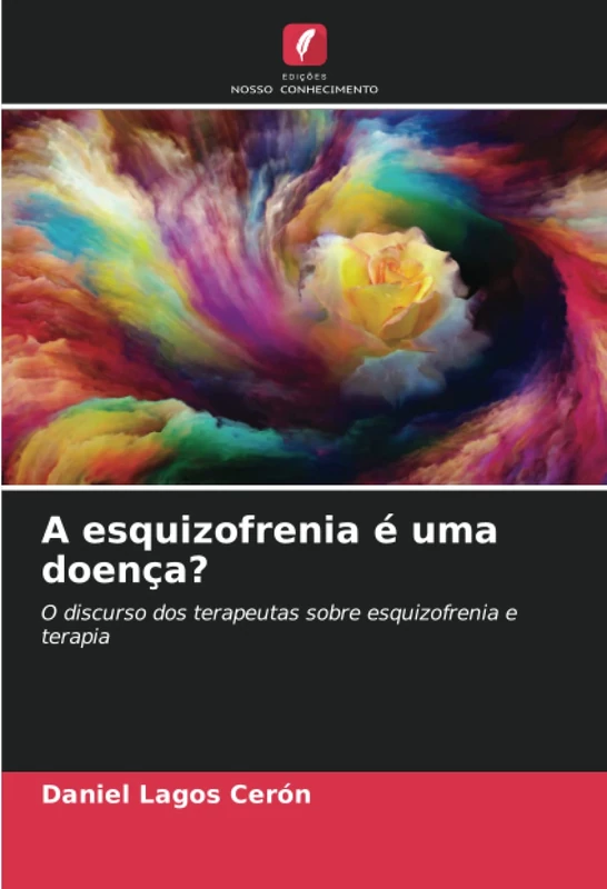 A esquizofrenia é uma doença?: O discurso dos terapeutas sobre esquizofrenia e terapia