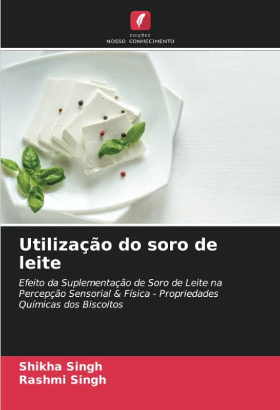 Utilização do soro de leite: Efeito da Suplementação de Soro de Leite na Percepção Sensorial & Física - Propriedades Químicas dos Biscoitos