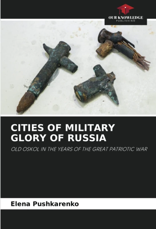 CITIES OF MILITARY GLORY OF RUSSIA: OLD OSKOL IN THE YEARS OF THE GREAT PATRIOTIC WAR - Image 1