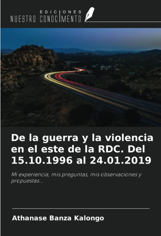 De la guerra y la violencia en el este de la RDC. Del 15.10.1996 al 24.01.2019: Mi experiencia, mis preguntas, mis observaciones y propuestas...