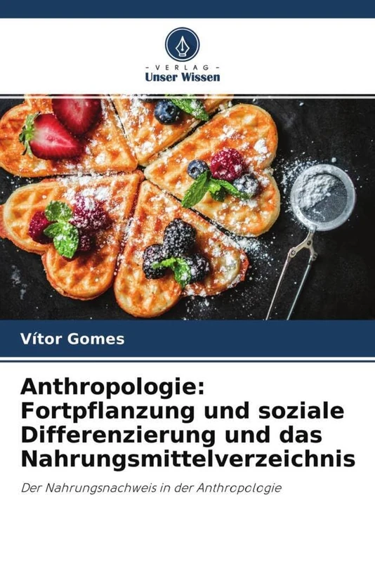 Anthropologie: Fortpflanzung und soziale Differenzierung und das Nahrungsmittelverzeichnis: Der Nahrungsnachweis in der Anthropologie