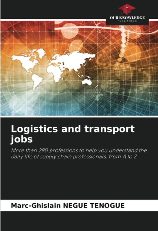 Logistics and transport jobs: More than 290 professions to help you understand the daily life of supply chain professionals, from A to Z