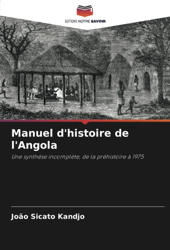Manuel d'histoire de l'Angola: Une synthèse incomplète, de la préhistoire à 1975
