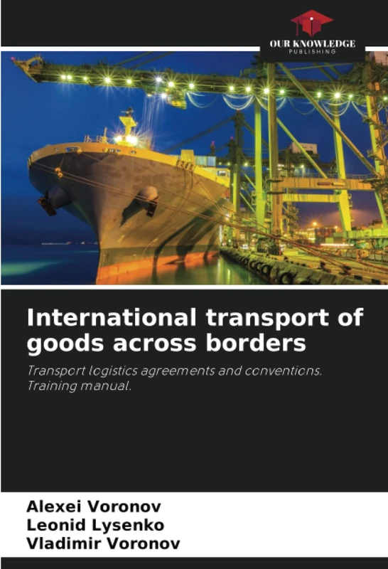International transport of goods across borders: Transport logistics agreements and conventions.Training manual.