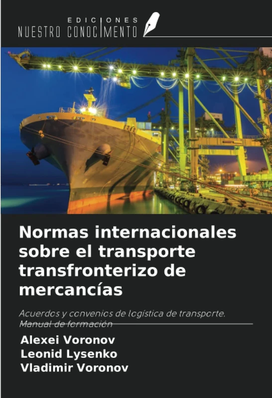 Normas internacionales sobre el transporte transfronterizo de mercancías: Acuerdos y convenios de logística de transporte.Manual de formación