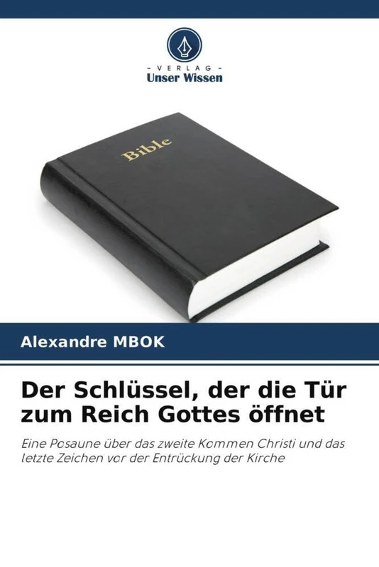 Der Schlüssel, der die Tür zum Reich Gottes öffnet: Eine Posaune über das zweite Kommen Christi und das letzte Zeichen vor der Entrückung der Kirche - Image 1