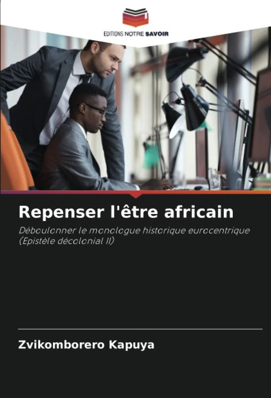 Repenser l'être africain: Déboulonner le monologue historique eurocentrique (Epistèle décolonial II)