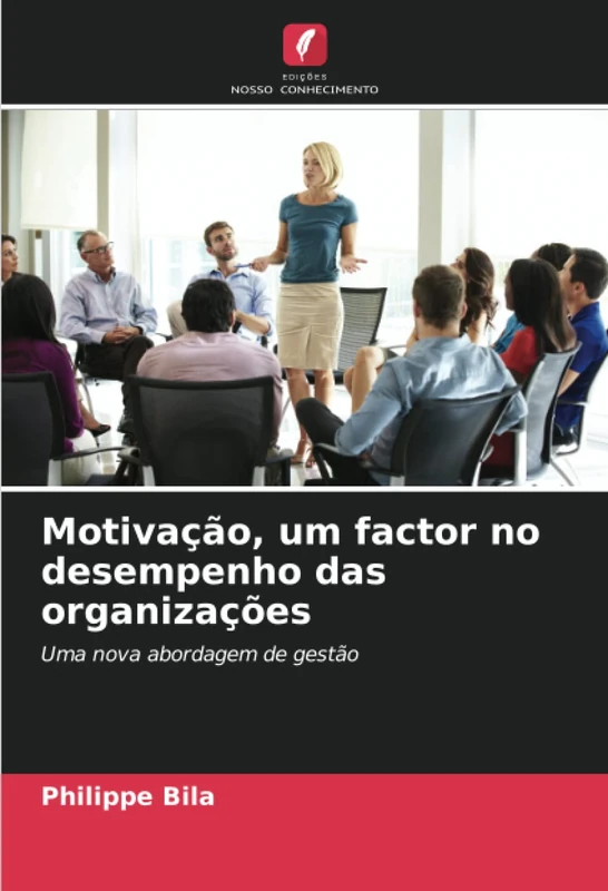 Motivação, um factor no desempenho das organizações: Uma nova abordagem de gestão