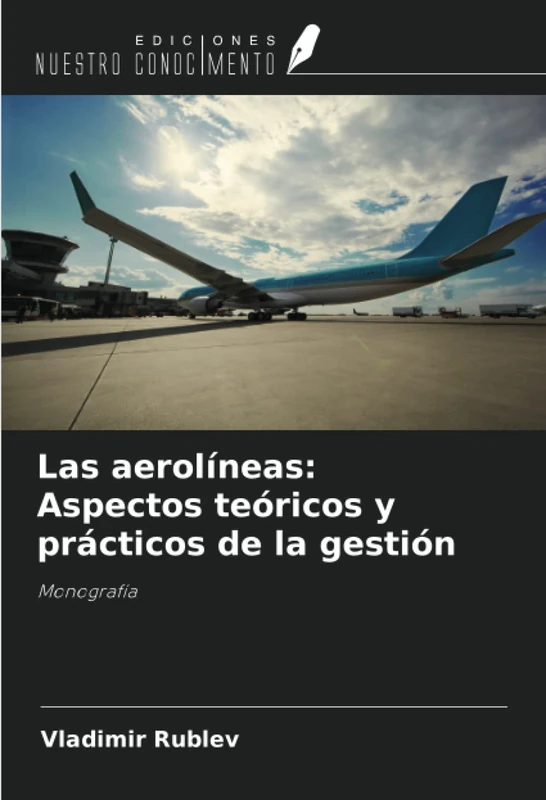 Las aerolíneas: Aspectos teóricos y prácticos de la gestión: Monografía