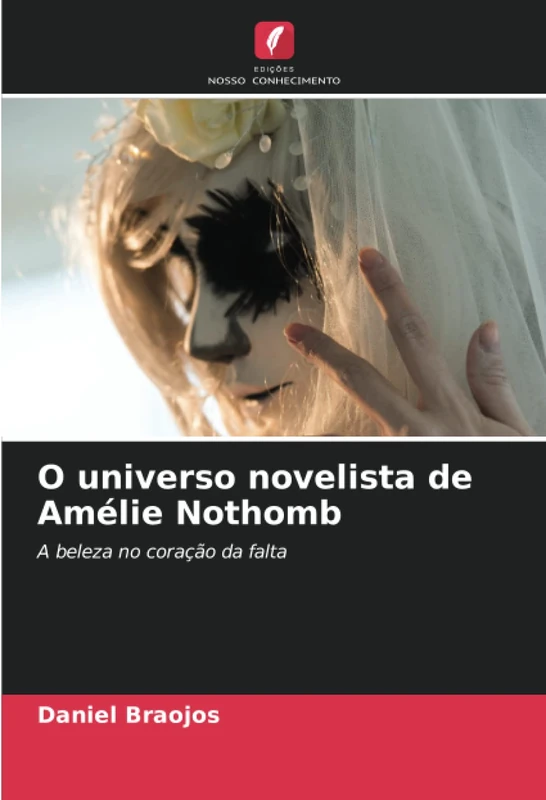 O universo novelista de Amélie Nothomb: A beleza no coração da falta