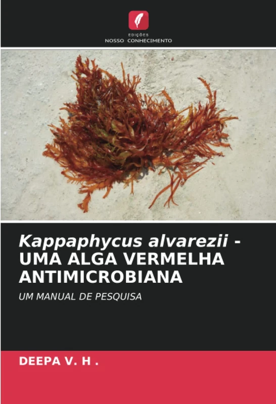 Kappaphycus alvarezii - UMA ALGA VERMELHA ANTIMICROBIANA: UM MANUAL DE PESQUISA