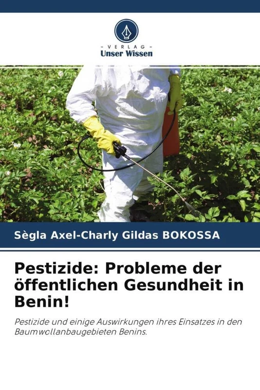 Pestizide: Probleme der öffentlichen Gesundheit in Benin!: Pestizide und einige Auswirkungen ihres Einsatzes in den Baumwollanbaugebieten Benins.