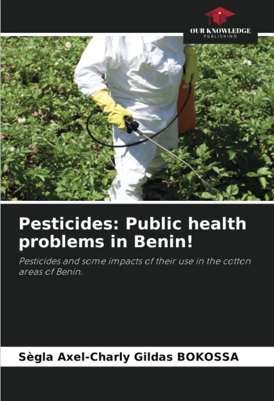Pesticides: Public health problems in Benin!: Pesticides and some impacts of their use in the cotton areas of Benin.