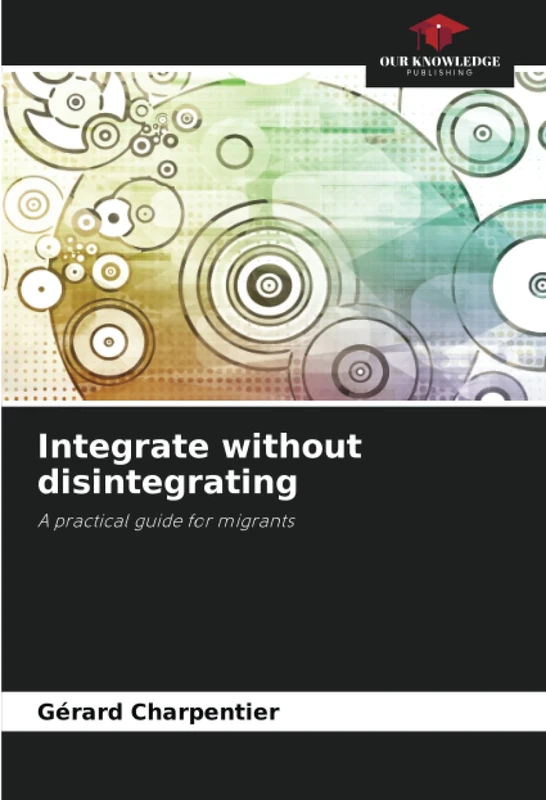 Integrate without disintegrating: A practical guide for migrants