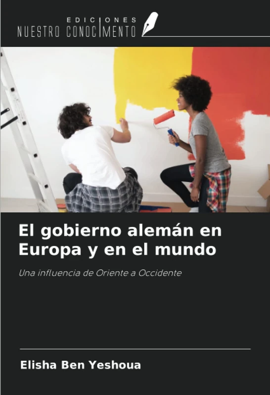 El gobierno alemán en Europa y en el mundo: Una influencia de Oriente a Occidente