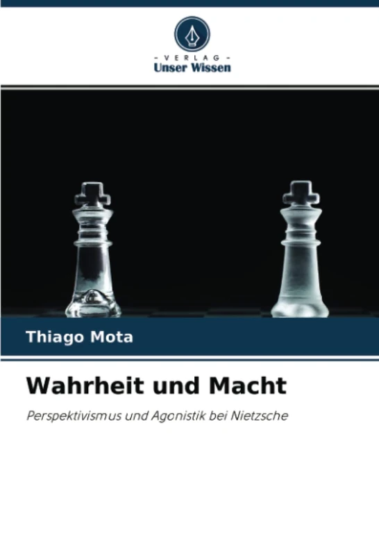 Wahrheit und Macht: Perspektivismus und Agonistik bei Nietzsche