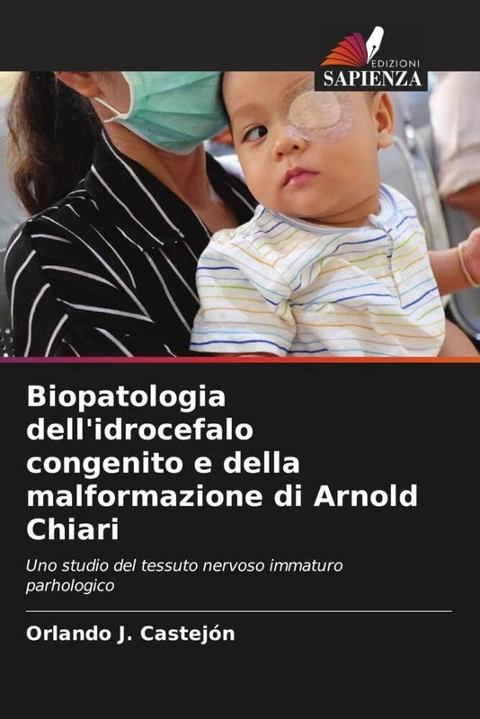 Biopatologia dell'idrocefalo congenito e della malformazione di Arnold Chiari: Uno studio del tessuto nervoso immaturo parhologico