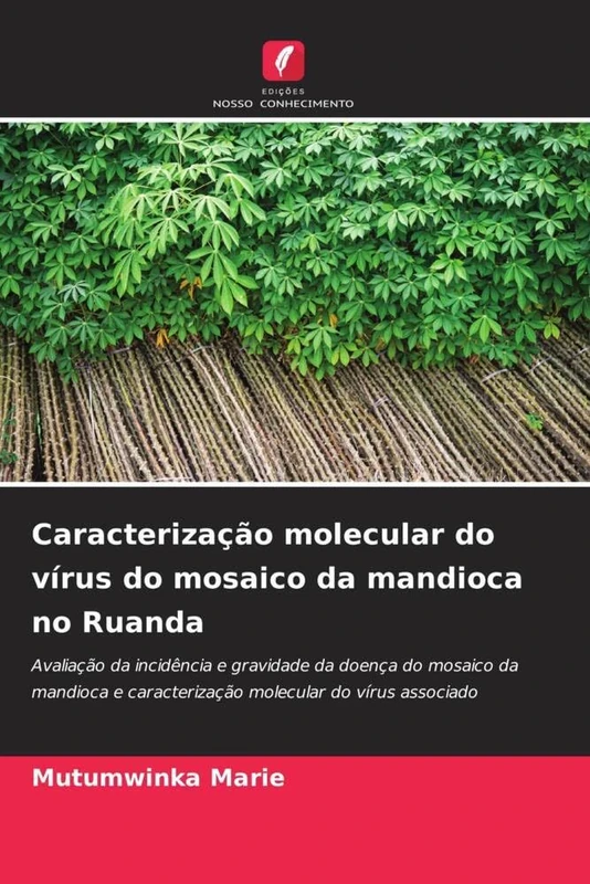 Caracterização molecular do vírus do mosaico da mandioca no Ruanda: Avaliação da incidência e gravidade da doença do mosaico da mandioca e caracterização molecular do vírus associado