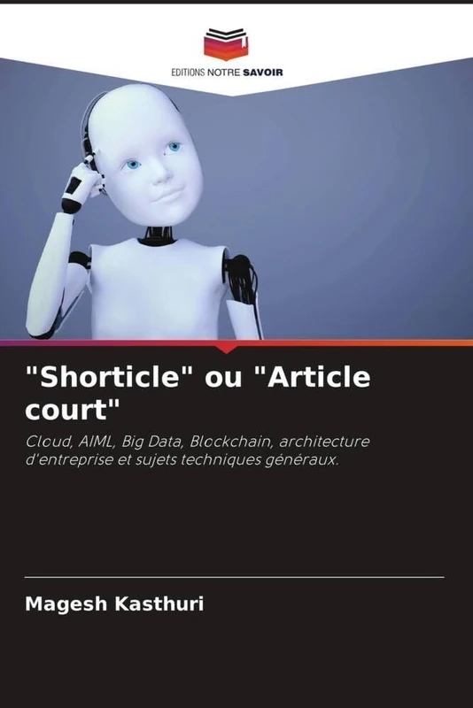 "Shorticle" ou "Article court": Cloud, AIML, Big Data, Blockchain, architecture d'entreprise et sujets techniques généraux.