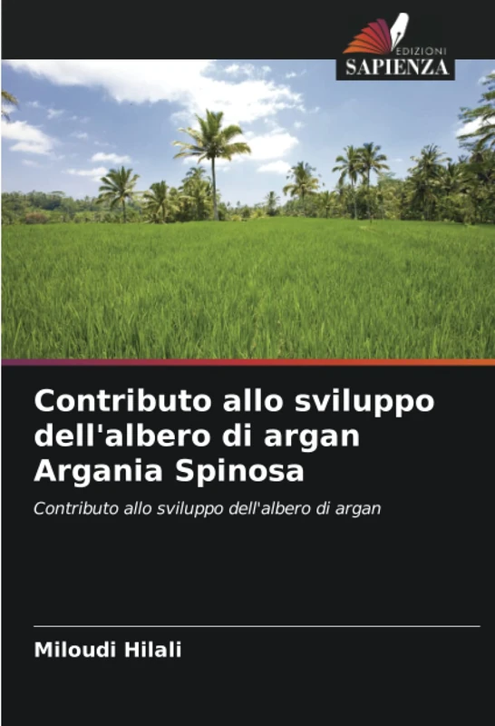 Contributo allo sviluppo dell'albero di argan Argania Spinosa: Contributo allo sviluppo dell'albero di argan