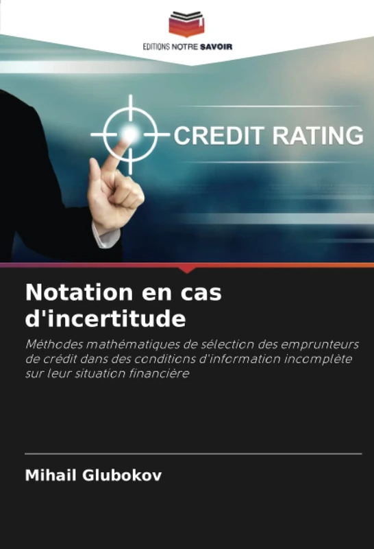 Notation en cas d'incertitude: Méthodes mathématiques de sélection des emprunteurs de crédit dans des conditions d'information incomplète sur leur situation financière - Image 1
